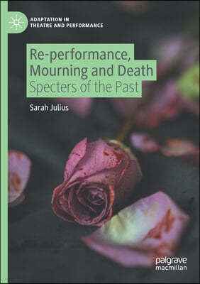 Re-Performance, Mourning and Death: Specters of the Past