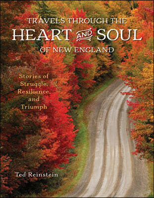 Travels Through the Heart and Soul of New England: Stories of Struggle, Resilience, and Triumph