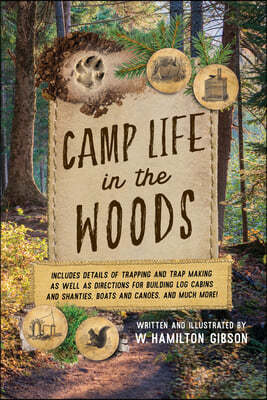 Camp Life in the Woods: And the Tricks of Trapping and Trap Making