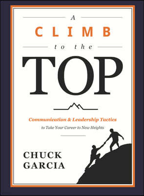 A Climb to the Top: Communication & Leadership Tactics to Take Your Career to New Heights