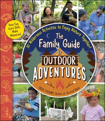 The Family Guide to Outdoor Adventures: 30 Wilderness Activities to Enjoy Nature Together!