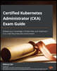 Certified Kubernetes Administrator (CKA) Exam Guide