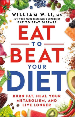 Eat to Beat Your Diet: Burn Fat, Heal Your Metabolism, and Live Longer