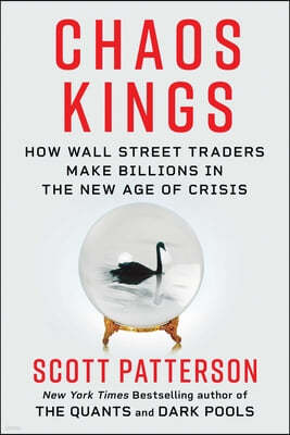 Chaos Kings: How Wall Street Traders Make Billions in the New Age of Crisis