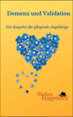 Demenz und Validation: Ratgeber fur pflegende Angehorige