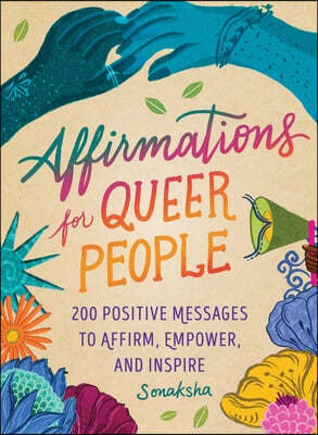 Affirmations for Queer People: 200 Positive Messages to Affirm, Empower, and Inspire
