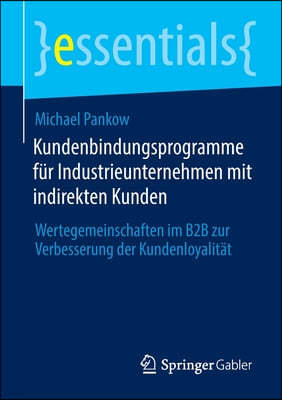 Kundenbindungsprogramme Fur Industrieunternehmen Mit Indirekten Kunden: Wertegemeinschaften Im B2B Zur Verbesserung Der Kundenloyalitat