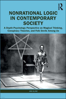 Nonrational Logic in Contemporary Society: A Depth Psychology Perspective on Magical Thinking, Conspiracy Theories and Folk Devils Among Us