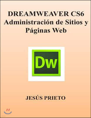 Dreamweaver Cs6. Administracion de Sitios Y Paginas Web