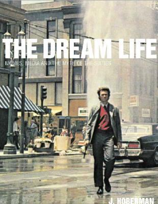 The Dream Life: Movies, Media, and the Mythology of the Sixties