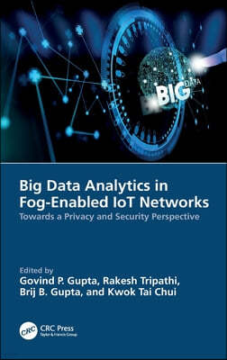 Big Data Analytics in Fog-Enabled IoT Networks: Towards a Privacy and Security Perspective