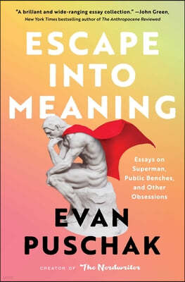 Escape Into Meaning: Essays on Superman, Public Benches, and Other Obsessions