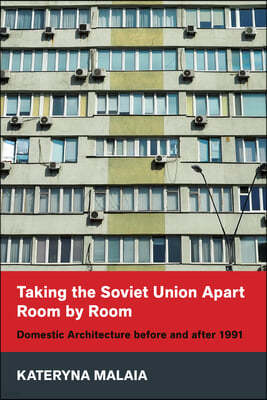 Taking the Soviet Union Apart Room by Room: Domestic Architecture Before and After 1991