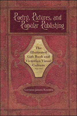 Poetry, Pictures, and Popular Publishing: The Illustrated Gift Book and Victorian Visual Culture, 1855-1875