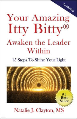 Your Amazing Itty Bitty(R) Awaken the Leader Within Book: 15 Steps To Shine Your Light