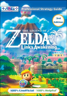 The Legend of Zelda Links Awakening Strategy Guide (3rd Edition - Full Color): 100% Unofficial - 100% Helpful Walkthrough