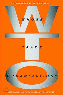 Whose Trade Organization?: The Comprehensive Guide to the Wto