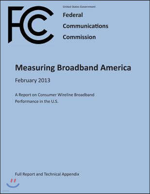 Measuring Broadband America February 2013 A Report on Consumer Wireline Broadband Performance in the U.S. (Full Report and Technical Appendix)