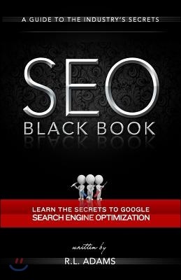 SEO Black Book: A Guide to the Search Engine Optimization Industry's Secrets