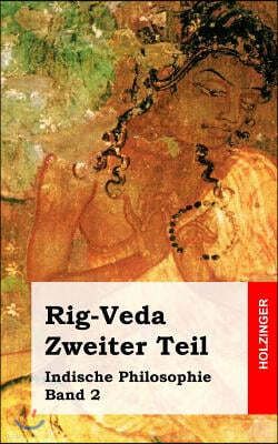 Rig-Veda. Zweiter Teil: Indische Philosophie Band 2