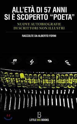 All'et? di 57 anni si ? scoperto "poeta": Nuove autobiografie di scrittori non illustri