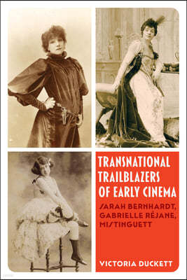 Transnational Trailblazers of Early Cinema: Sarah Bernhardt, Gabrielle Rejane, Mistinguett Volume 5