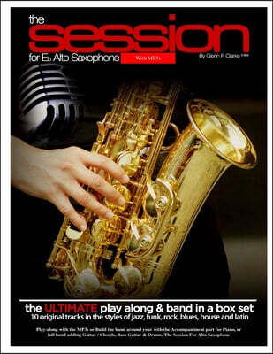 The Session For Eb Alto Saxophone With MP3s: The Ultimate Play-Along & Band Parts in a Box set, 10 Original Modern Tracks and full band parts