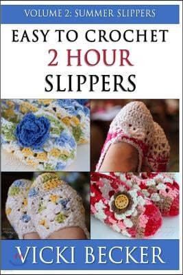 Easy To Crochet 2 Hour Slippers Volume 2: Summer Slippers