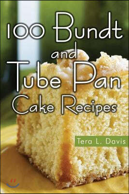 100 Bundt and Tube Pan Cake Recipes