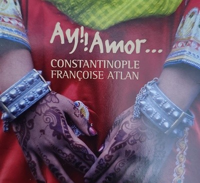 Ay! Amor : Constantinople, Francoise Atlan