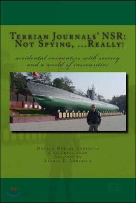 Terrian Journals' NSR: Not Spying, ...Really!: Accidental encounters with secrecy and a world of insecurities