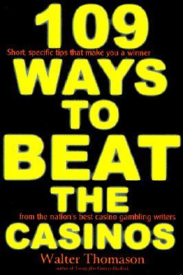 109 Ways to Beat the Casinos!: Gaming Experts Tell You How to Win!