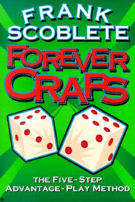 Forever Craps!: The Five-Step Advantage-Play Method