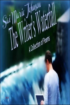 The Writer's Waterfall: A Collection of Poems