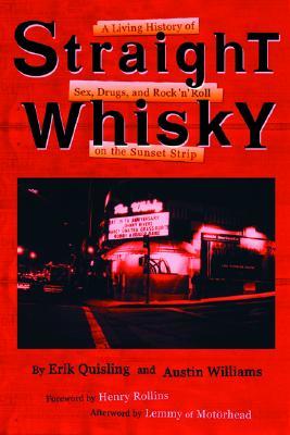 Straight Whisky: A Living History of Sex, Drugs, and Rock 'n' Roll on the Sunset Strip