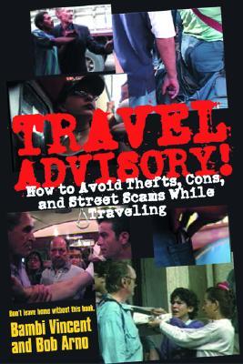 Travel Advisory!: How to Avoid Thefts, Cons, and Street Scams While Traveling