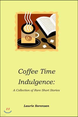 Coffee Time Indulgence: A Collection of Rare Short Stories