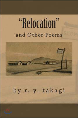 "Relocation": and Other Poems by r. y. takagi