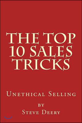 The Top 10 Sales Tricks: Unethical Selling