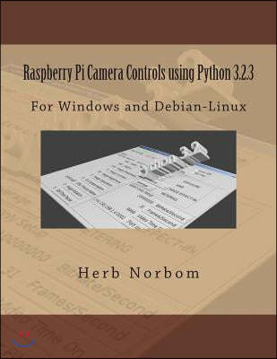 Raspberry Pi Camera Controls using Python 3.2.3: For Windows and Debian-Linux