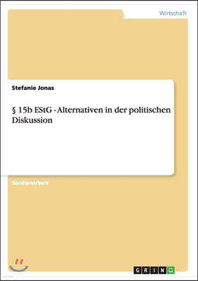 ? 15b Estg - Alternativen in Der Politischen Diskussion