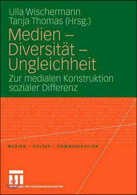 Medien - Diversität - Ungleichheit: Zur Medialen Konstruktion Sozialer Differenz