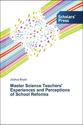 Master Science Teachers' Experiences and Perceptions of School Reforms