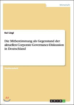 Die Mitbestimmung als Gegenstand der aktuellen Corporate Governance-Diskussion in Deutschland