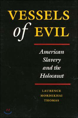 Vessels of Evil: American Slavery and the Holocaust