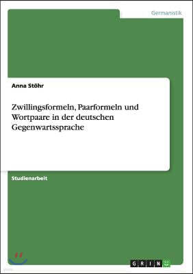 Zwillingsformeln, Paarformeln und Wortpaare in der deutschen Gegenwartssprache