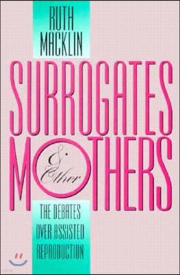 Surrogates and Other Mothers: The Debates Over Assisted Reproduction