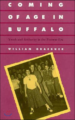 Coming of Age in Buffalo: Youth and Authority in the Postwar Era