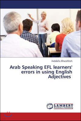 Arab Speaking Efl Learners' Errors in Using English Adjectives