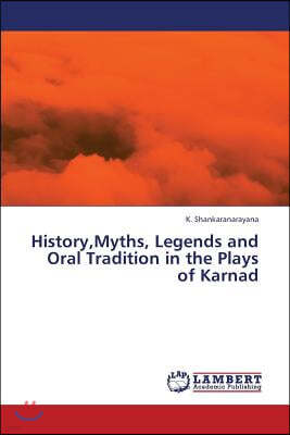 History, Myths, Legends and Oral Tradition in the Plays of Karnad